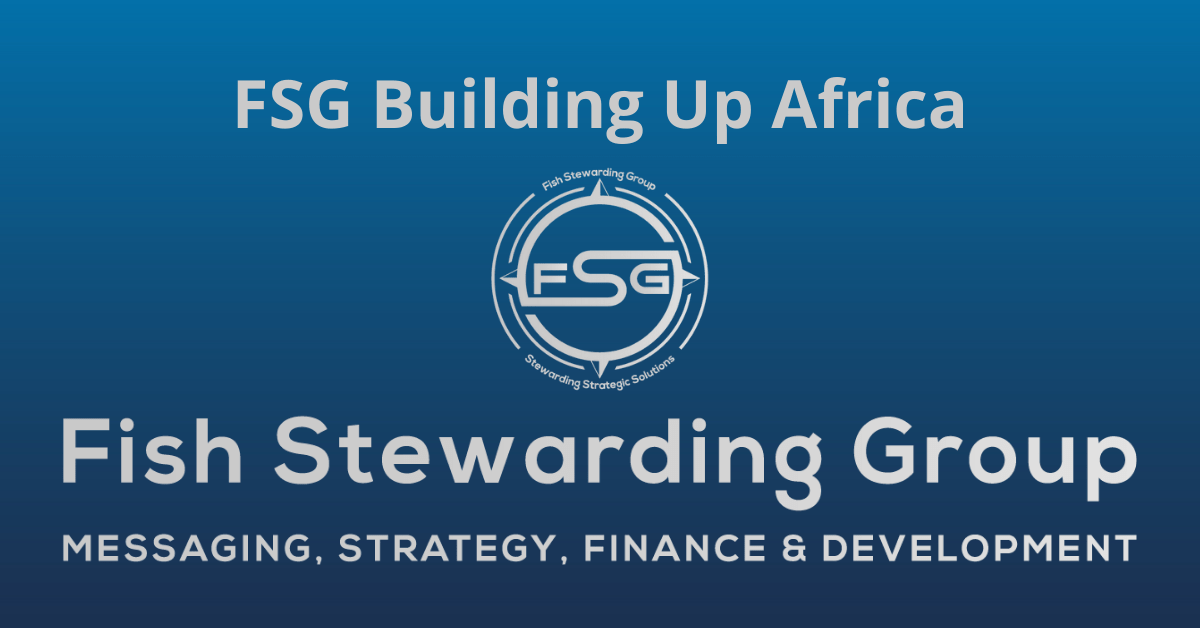 A rectangular Featured Image graphic for the FSG Building Up Africa page. The background is a blue gradient color that goes from a dark blue on the bottom to a lighter blue on top. The text in gray on top reads FSG Building Up Africa. The text in gray on the bottom center reads: Fish Stewarding Group and beneath that, the text reads Messaging, Strategy, Finance and Development. In the center above the text is the FSG logo in gray. The logo has the letters FSG in the middle with a circle with four pointed arrows facing north, south, east and west with the S connected to that circle. Four rounded lines make the next circle of the circle and the last layer is a thin circle with the text on the Bottom that reads Stewarding Strategist Solutions and on top, the text reads Fish Stewarding Group.