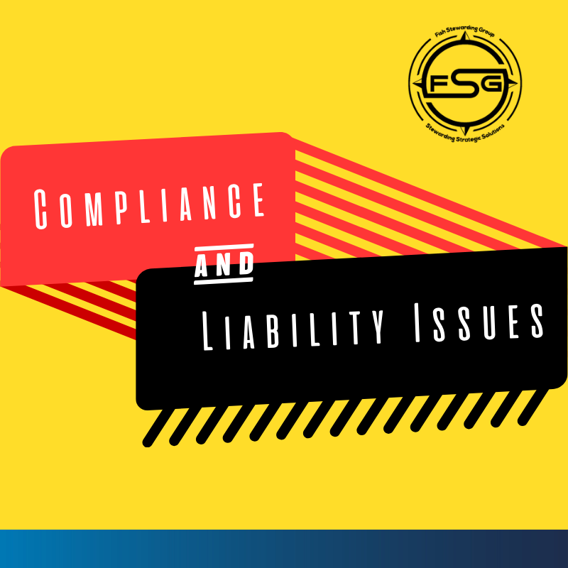 Compliance and liability issues graphic for fish stewarding group A Yellow background with a blue gradient line on the bottom of the image. In the upper right corner is a black FSG logo. The logo has the letters FSG in the middle with a circle with four pointed arrows facing north, south, east and west with the S connected to each side of that circle. Four rounded lines make the next circle of the logo. And the last layer is a thin circle with the text on the Bottom that reads Stewarding Strategist Solutions and on top, the text reads Fish Stewarding Group. A red bar with a series of thick lines going to the right is on top of a black bar with a series of short thick lines pointed down and a little to the left. On the red bar and then on to the black bar, the text reads: Compliance and Liability Issues.