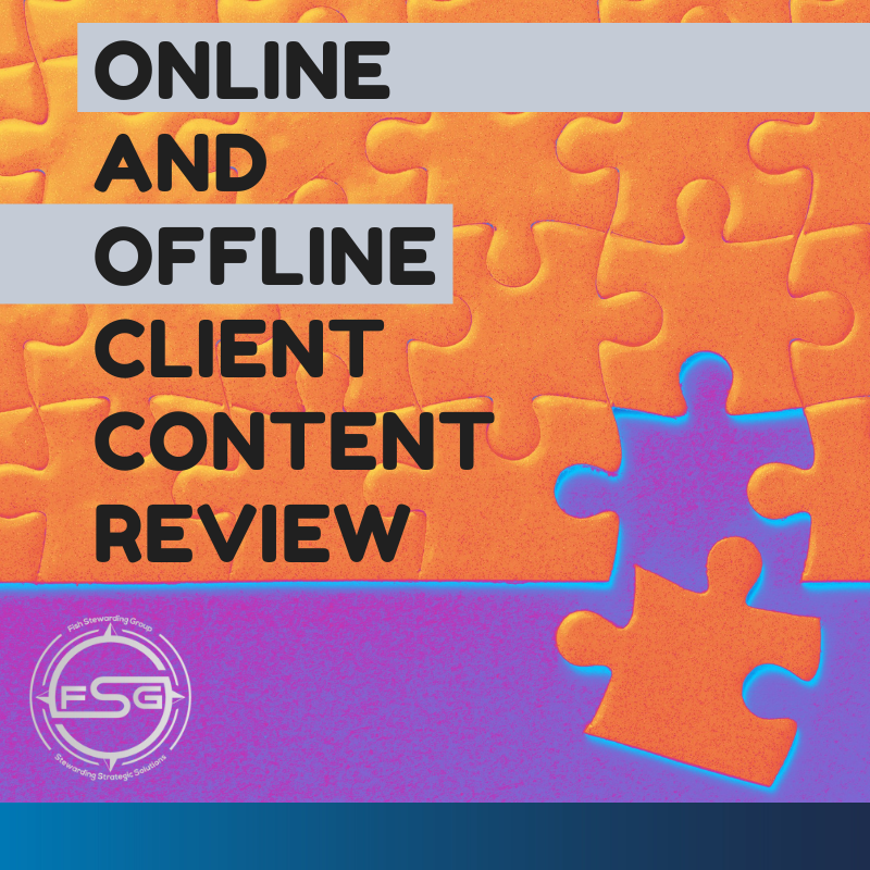 Online and offline client content review for fish stewarding group An orange series of puzzle pieces on top with one piece disconnected from the orange pieces, then a row of purple and a long gradient blue line on the bottom. In the Purple section to the left of the image is a gray FSG logo. The logo has the letters FSG in the middle with a circle with four pointed arrows facing north, south, east and west with the S connected to each side of that circle. Four rounded lines make the next circle of the logo. And the last layer is a thin circle with the text on the Bottom that reads Stewarding Strategist Solutions and on top, the text reads Fish Stewarding Group. In the orange section of the puzzle there is black text that reads Online and Offline Client content review. Lastly, a gray bar behind the word online and going to the right of the image and a gray bar behind the word offline and going to the left of the picture.